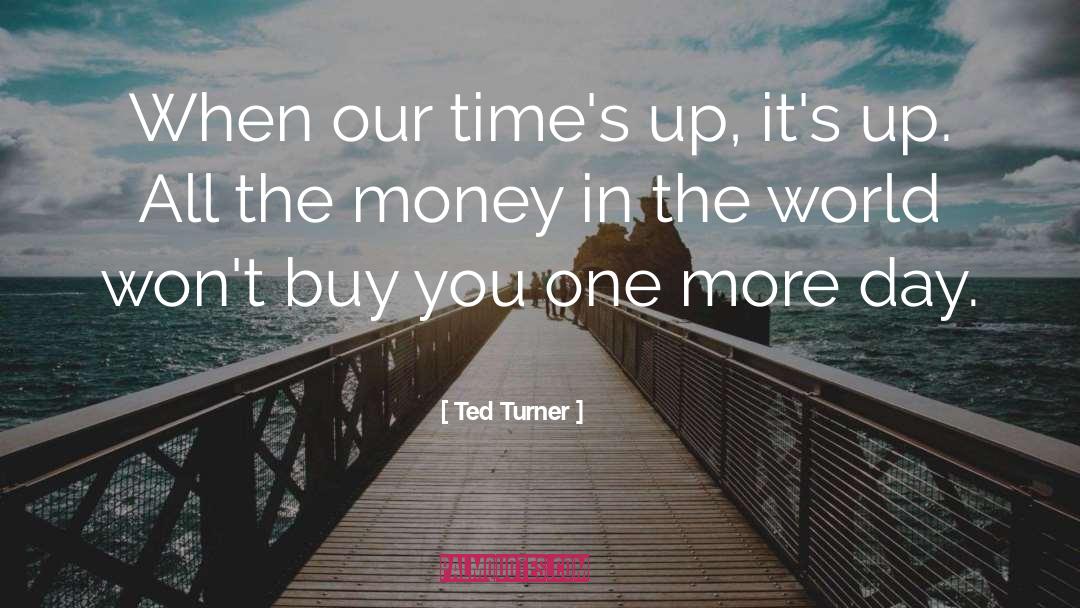 Times Up quotes by Ted Turner