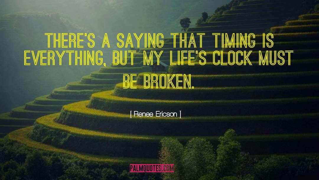 Timing Is Everything quotes by Renee Ericson