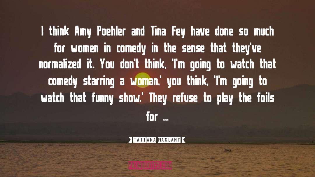 Tina Fey And Amy Poehler quotes by Tatiana Maslany
