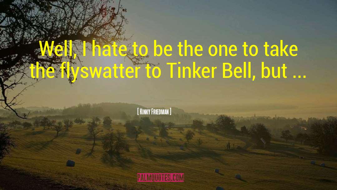Tinker Bell quotes by Kinky Friedman