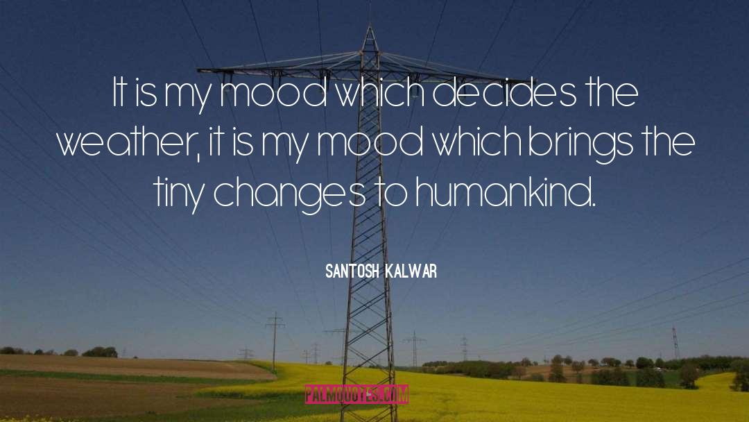 Tiny Changes quotes by Santosh Kalwar