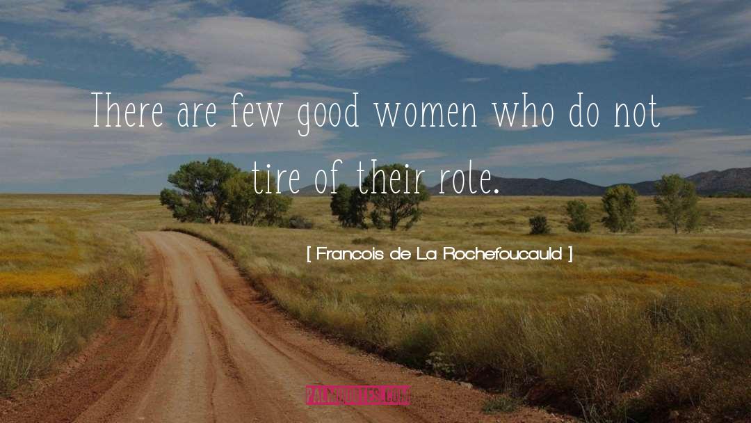 Tire quotes by Francois De La Rochefoucauld