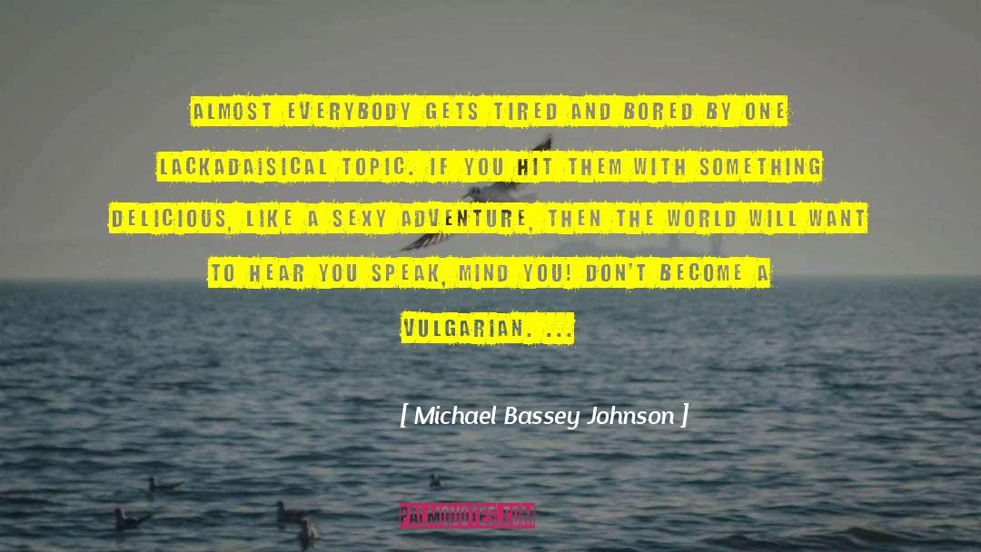 Tired And Bored quotes by Michael Bassey Johnson
