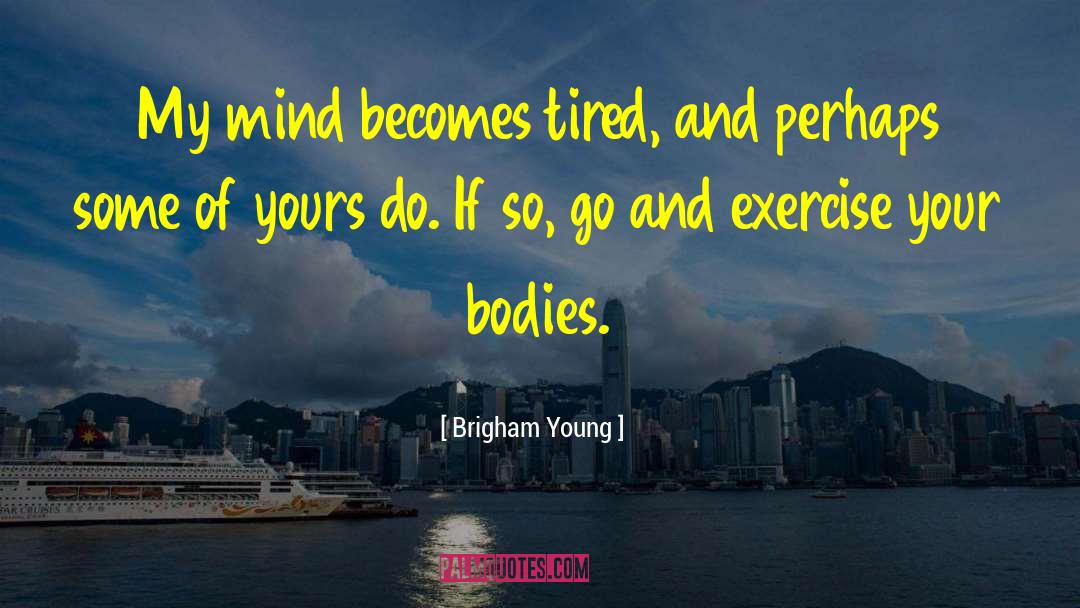 Tired And Bored quotes by Brigham Young