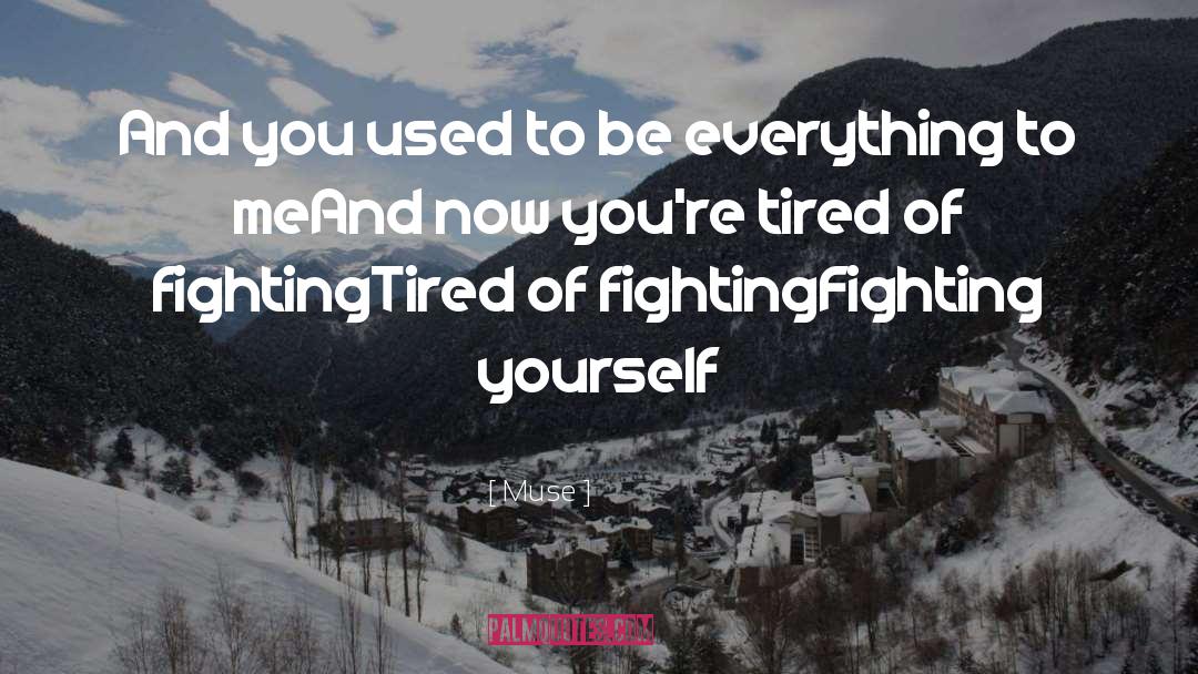 Tired Of Fighting quotes by Muse