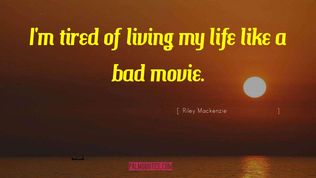 Tired Of Living quotes by Riley Mackenzie