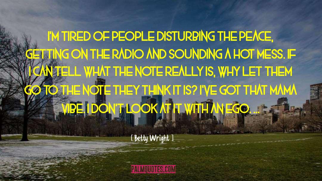 Tired Of People quotes by Betty Wright