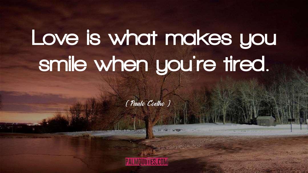 Tired quotes by Paulo Coelho
