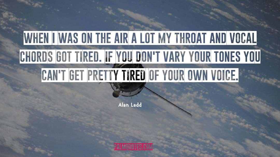 Tired quotes by Alan Ladd