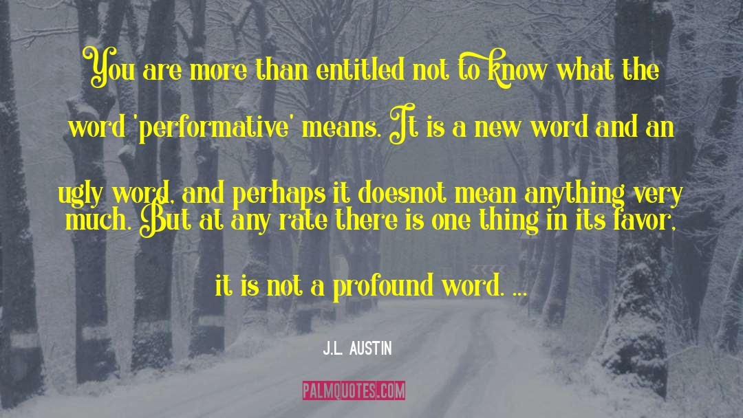 Tiredest A Word quotes by J.L. Austin