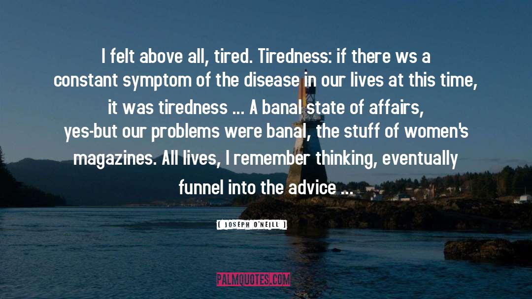 Tiredness quotes by Joseph O'Neill