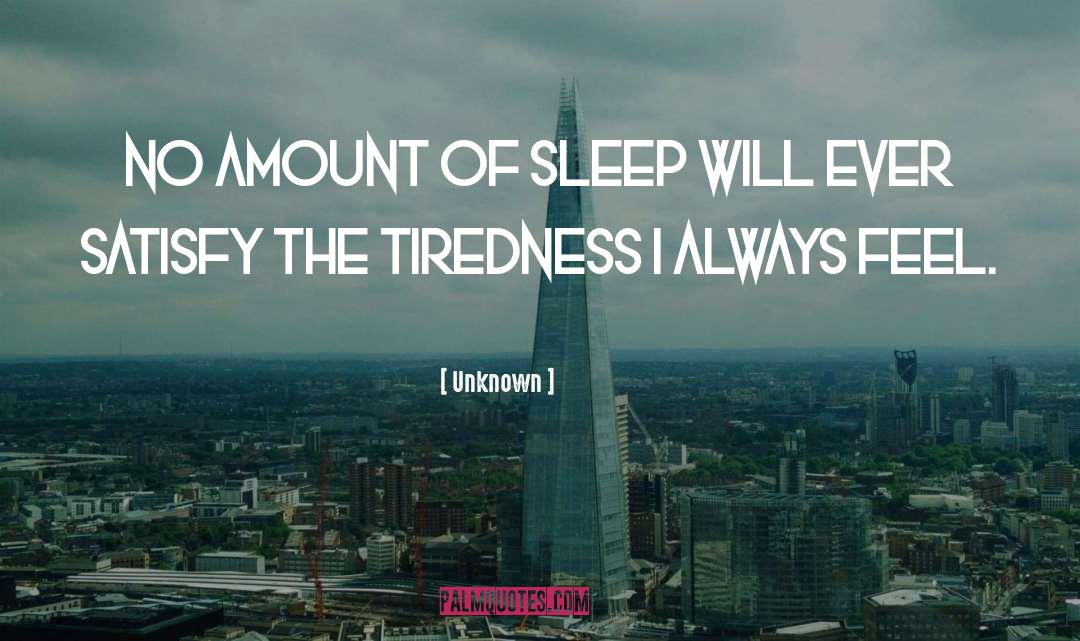 Tiredness quotes by Unknown