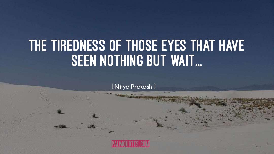 Tiredness quotes by Nitya Prakash