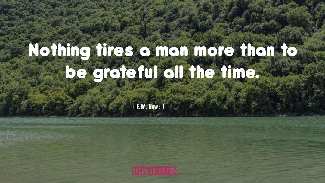 Tires quotes by E.W. Howe