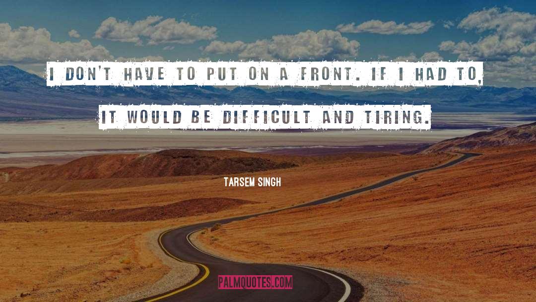Tiring quotes by Tarsem Singh