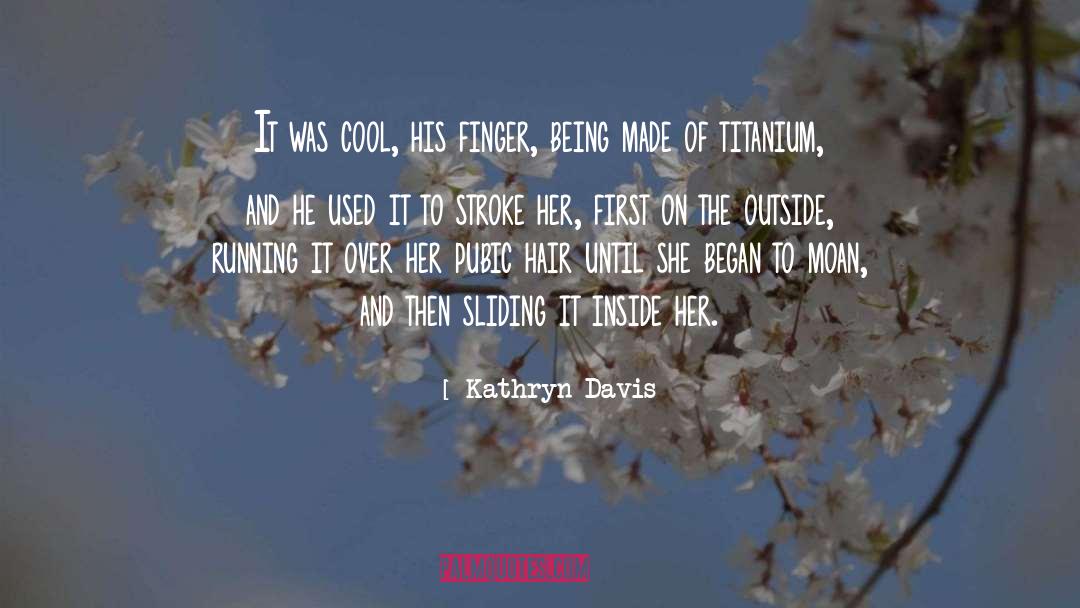 Titanium quotes by Kathryn Davis