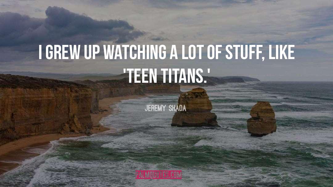 Titans quotes by Jeremy Shada