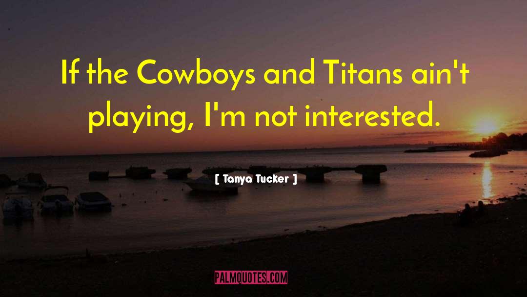 Titans quotes by Tanya Tucker