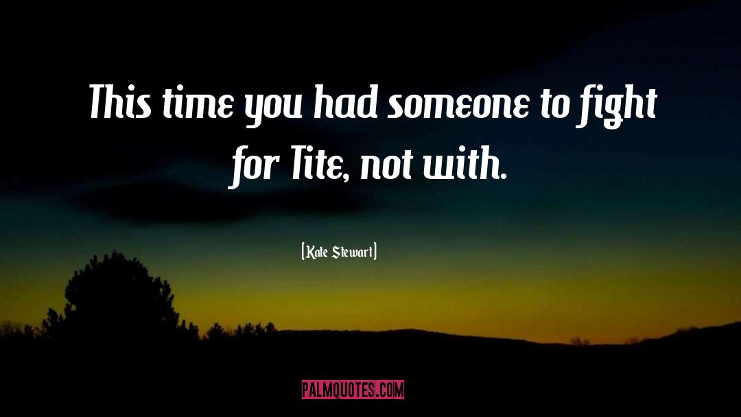 Tite quotes by Kate  Stewart