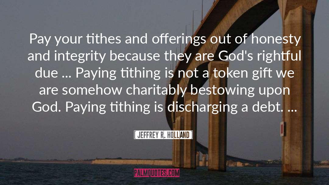 Tithes quotes by Jeffrey R. Holland