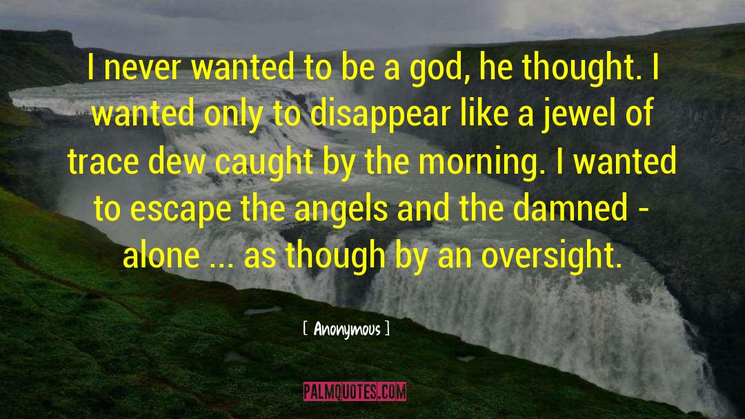 To Be A God quotes by Anonymous