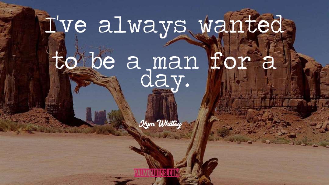To Be A Man quotes by Kym Whitley