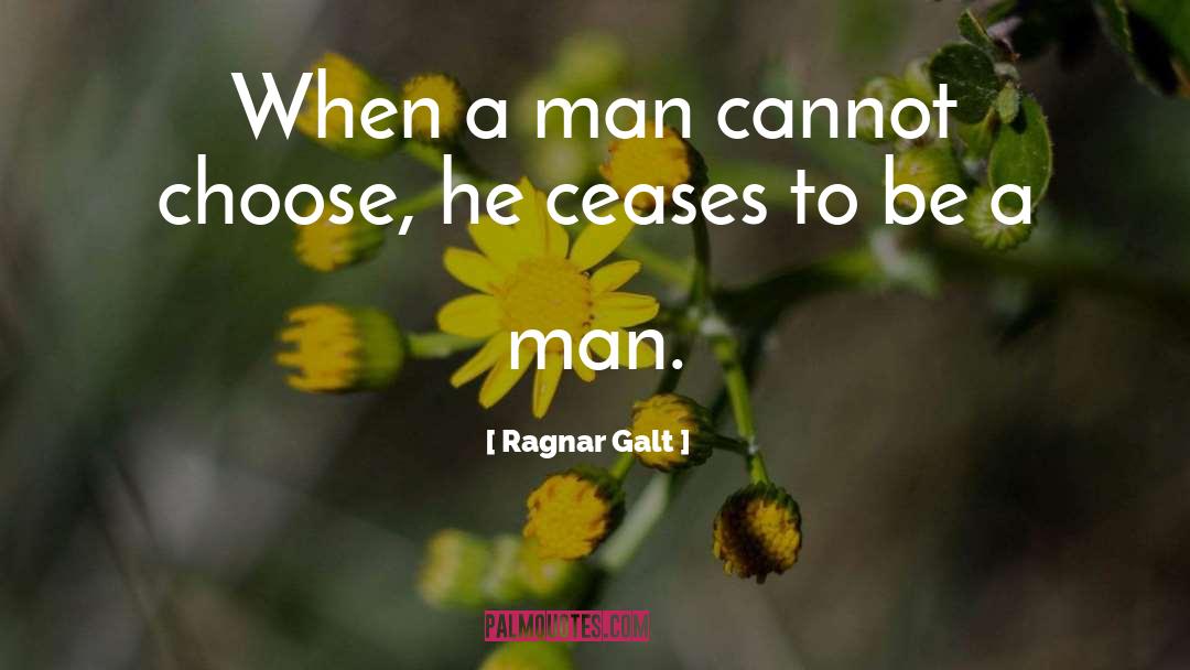 To Be A Man quotes by Ragnar Galt