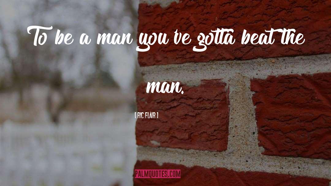 To Be A Man quotes by Ric Flair