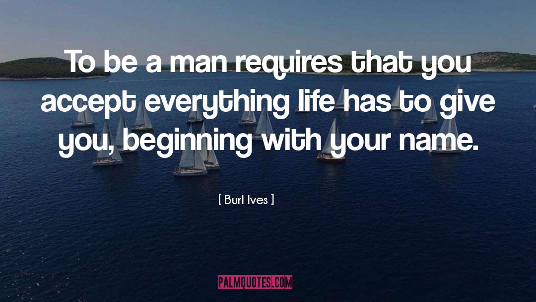 To Be A Man quotes by Burl Ives