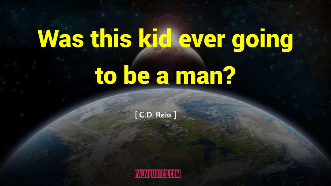To Be A Man quotes by C.D. Reiss