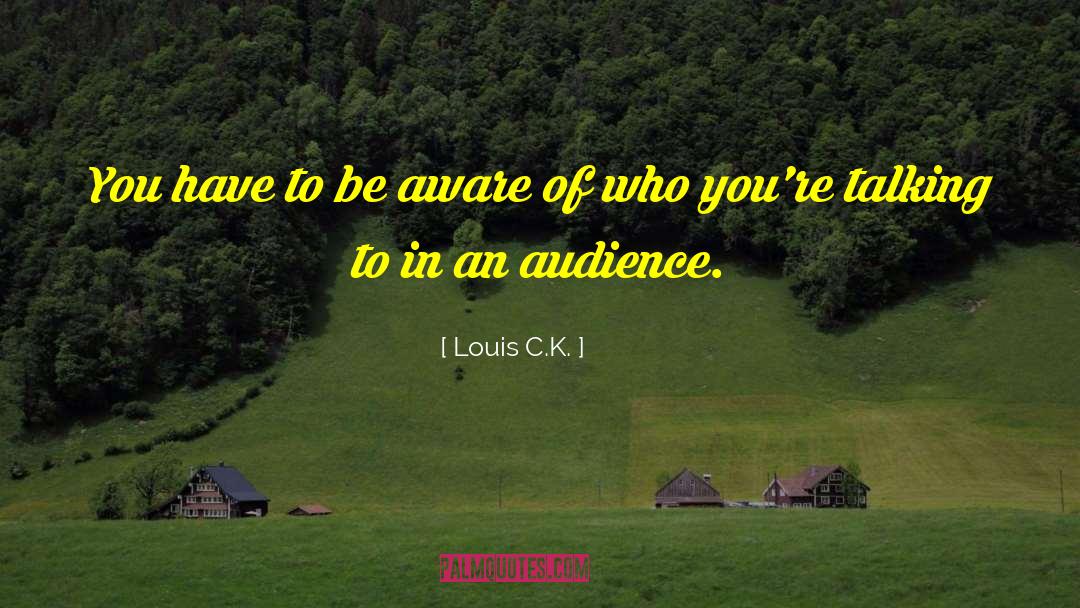 To Be Aware quotes by Louis C.K.