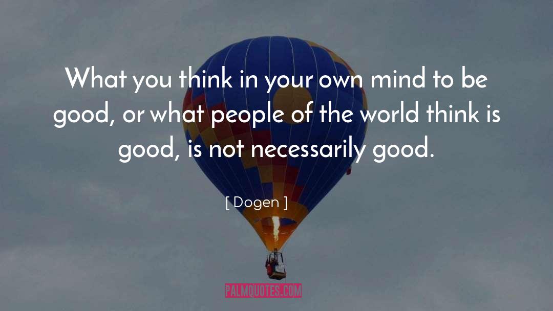 To Be Good quotes by Dogen