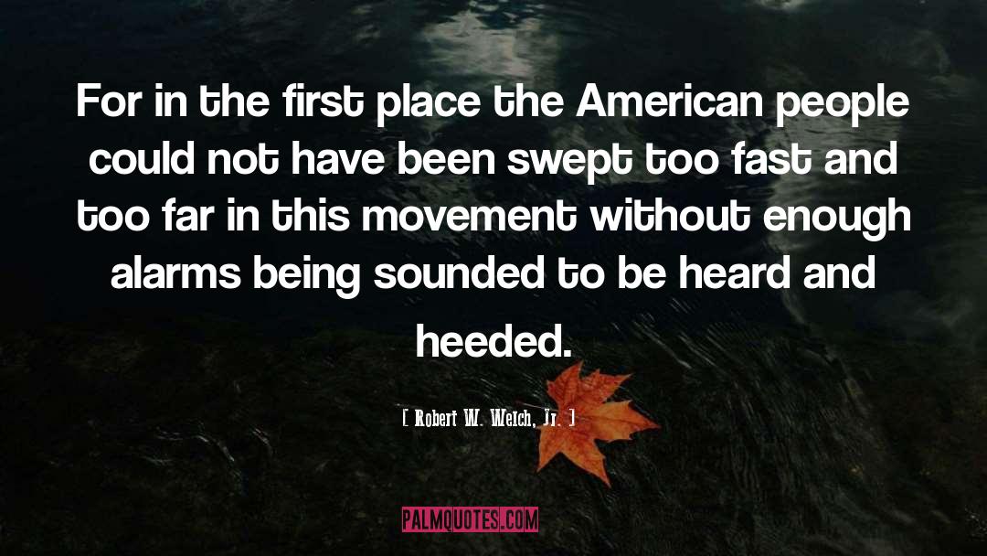 To Be Heard quotes by Robert W. Welch, Jr.