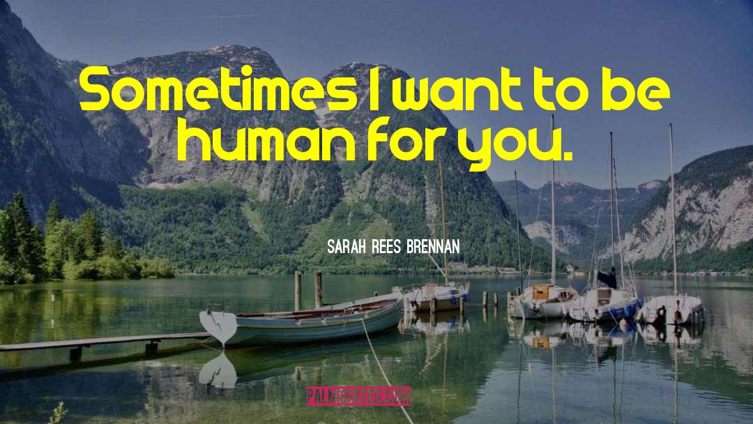 To Be Human quotes by Sarah Rees Brennan