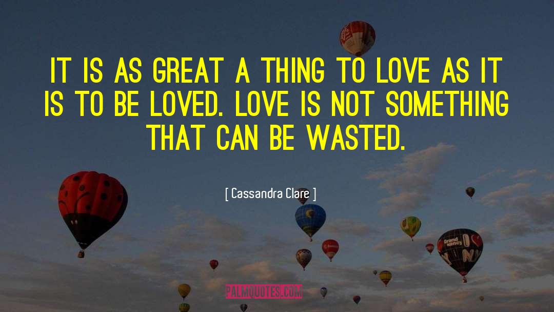 To Be Loved quotes by Cassandra Clare