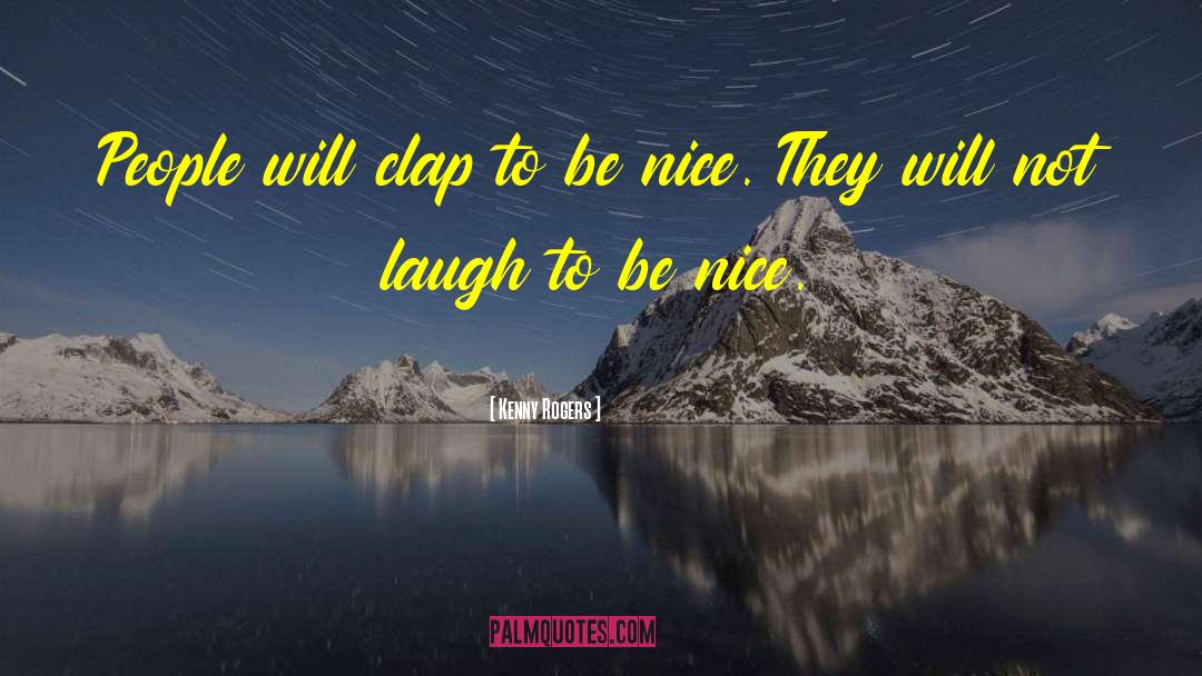 To Be Nice quotes by Kenny Rogers