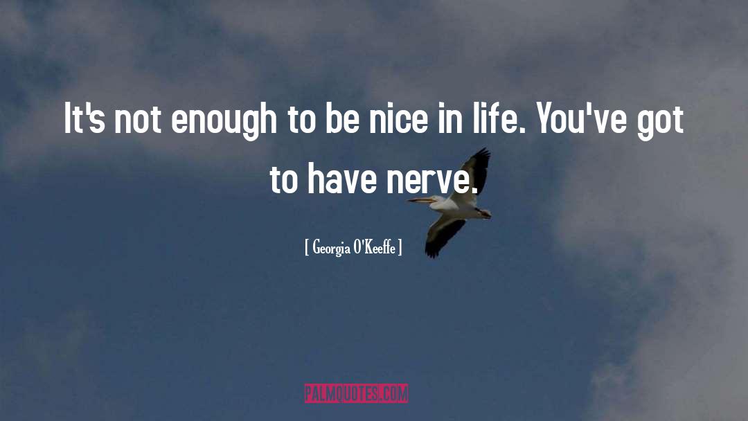 To Be Nice quotes by Georgia O'Keeffe