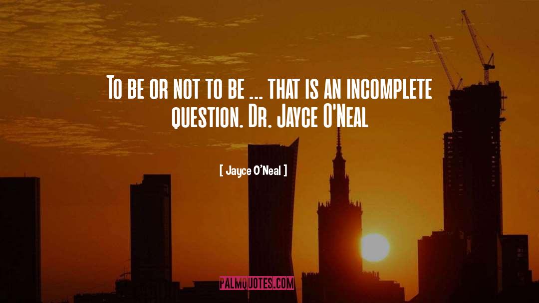 To Be Or Not To Be quotes by Jayce O'Neal