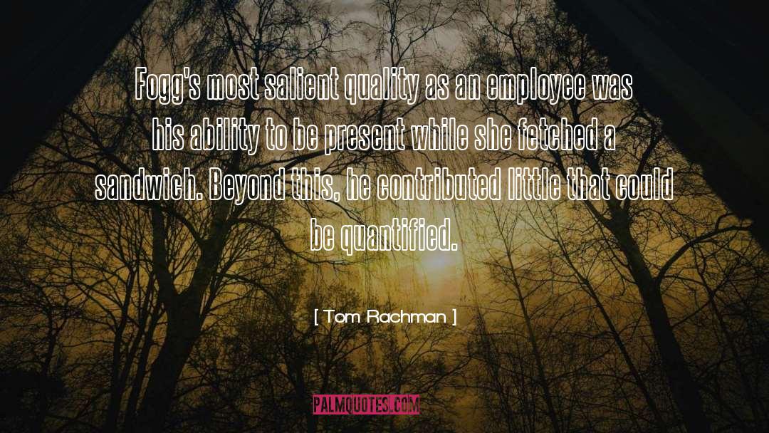 To Be Present quotes by Tom Rachman