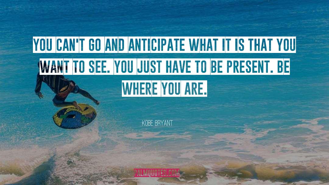 To Be Present quotes by Kobe Bryant