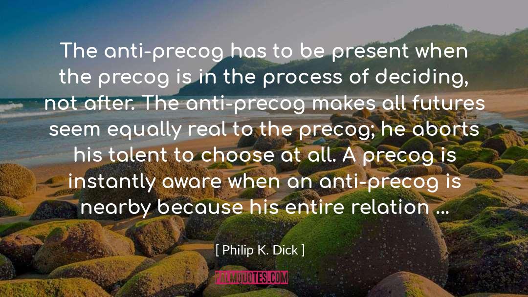 To Be Present quotes by Philip K. Dick