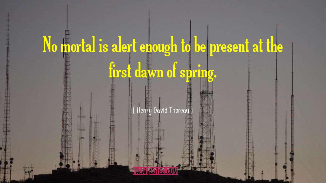 To Be Present quotes by Henry David Thoreau
