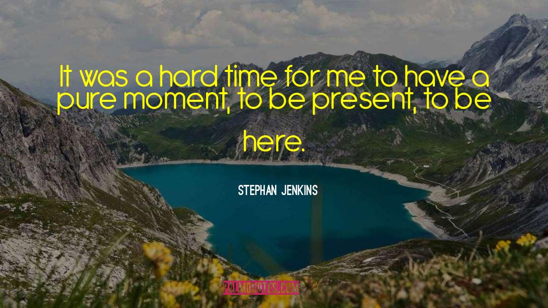 To Be Present quotes by Stephan Jenkins