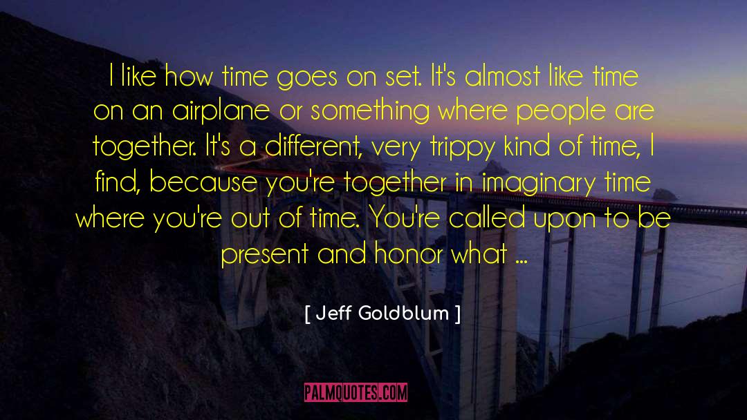 To Be Present quotes by Jeff Goldblum