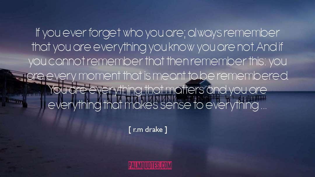 To Be Remembered quotes by R.m Drake