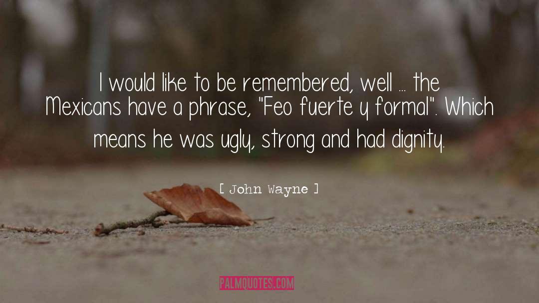 To Be Remembered quotes by John Wayne