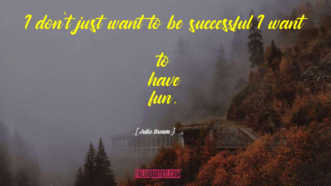 To Be Successful quotes by Julie Brown