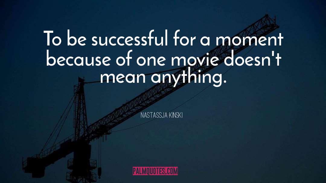 To Be Successful quotes by Nastassja Kinski