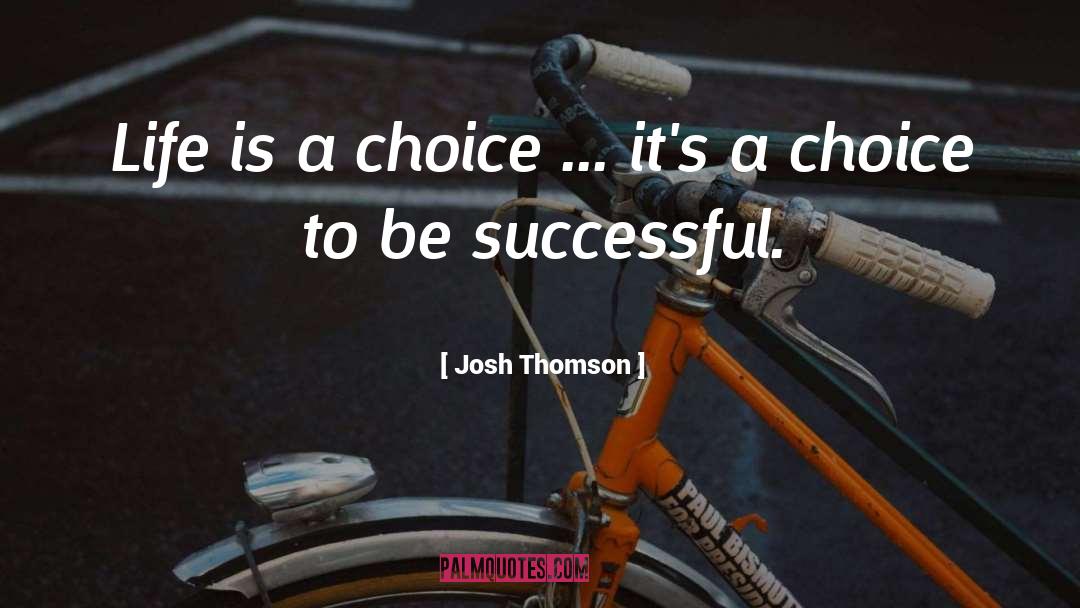 To Be Successful quotes by Josh Thomson