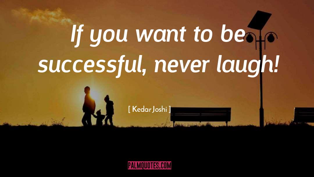 To Be Successful quotes by Kedar Joshi